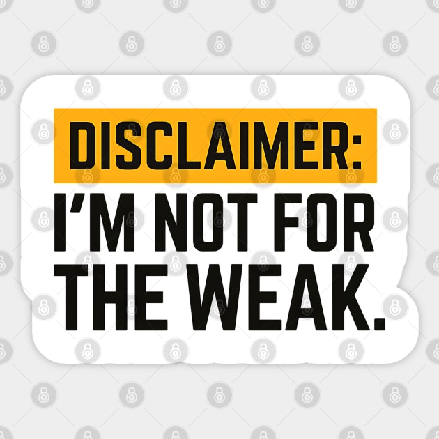 Disclaimer:  I'm not for the weak Sticker by UrbanLifeApparel